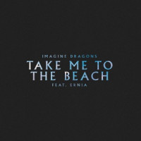 Imagine Dragons, Ernia - Take Me to the Beach