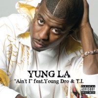 Yung L.A., Young Dro , T.I. - Ain't I