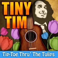 Tiny Tim - Tip Toe Thru the Tulips With Me